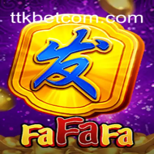Exploring the Intriguing World of FaFaFa and TTKBet